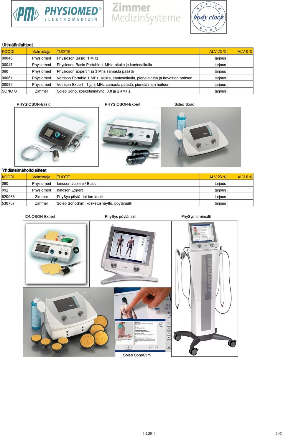 tarjous SONO S Zimmer Soleo Sono, kosketusnäyttö, 0,8 ja 2,4MHz tarjous PHYSIOSON-Basic PHYSIOSON-Expert Soleo Sono Yhdistelmähoitolaitteet 080 Physiomed Ionoson Jubilee / Basic tarjous 092 Physiomed