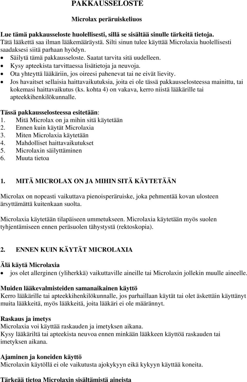 Ota yhteyttä lääkäriin, jos oireesi pahenevat tai ne eivät lievity. Jos havaitset sellaisia haittavaikutuksia, joita ei ole tässä pakkausselosteessa mainittu, tai kokemasi haittavaikutus (ks.