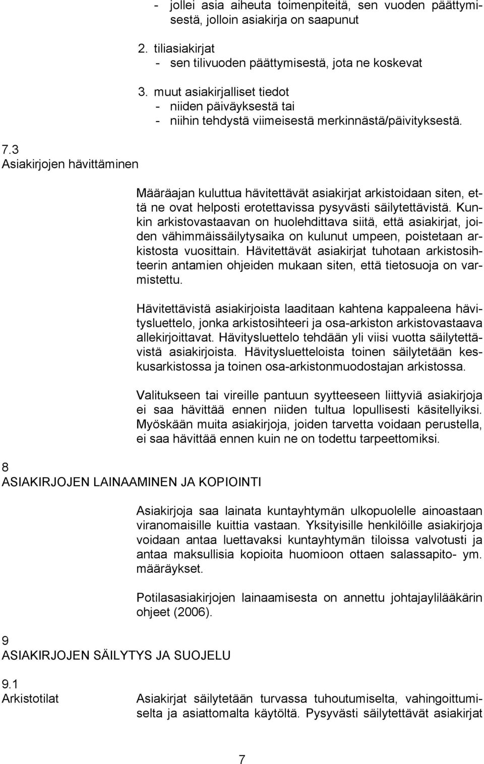 Määräajan kuluttua hävitettävät asiakirjat arkistoidaan siten, että ne ovat helposti erotettavissa pysyvästi säilytettävistä.