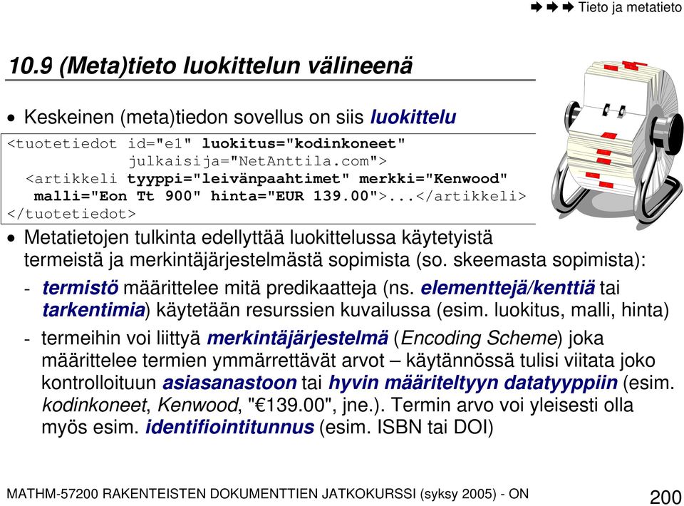 ..</artikkeli> </tuotetiedot> Metatietojen tulkinta edellyttää luokittelussa käytetyistä termeistä ja merkintäjärjestelmästä sopimista (so.