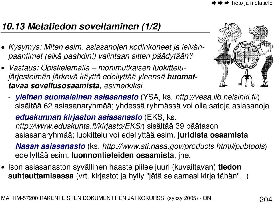 helsinki.fi/) sisältää 62 asiasanaryhmää; yhdessä ryhmässä voi olla satoja asiasanoja - eduskunnan kirjaston asiasanasto (EKS, ks. http://www.eduskunta.