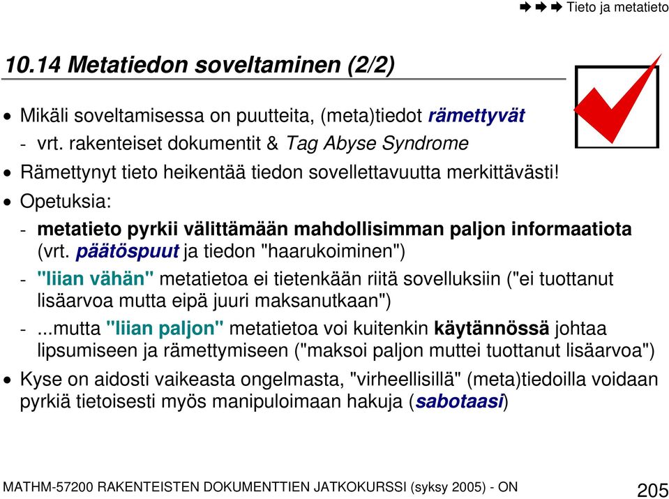 päätöspuut ja tiedon "haarukoiminen") - "liian vähän" metatietoa ei tietenkään riitä sovelluksiin ("ei tuottanut lisäarvoa mutta eipä juuri maksanutkaan") -.