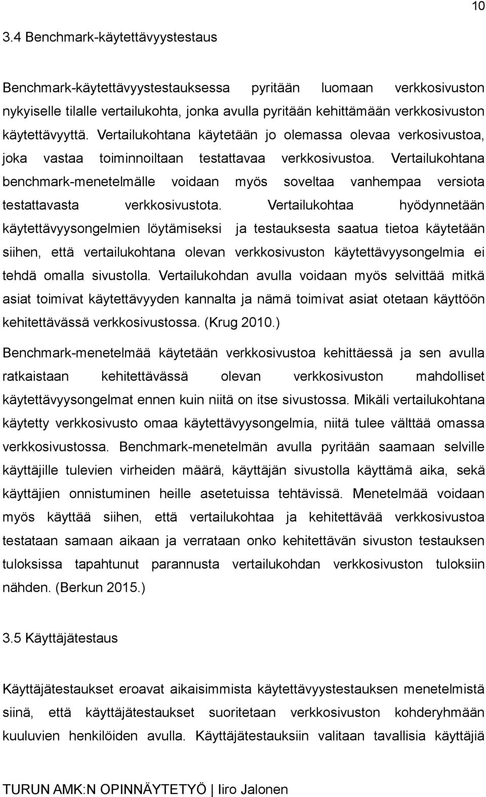 Vertailukohtana benchmark-menetelmälle voidaan myös soveltaa vanhempaa versiota testattavasta verkkosivustota.