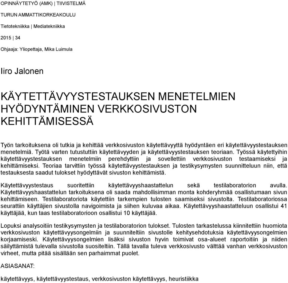 Työtä varten tutustuttiin käytettävyyden ja käytettävyystestauksen teoriaan.