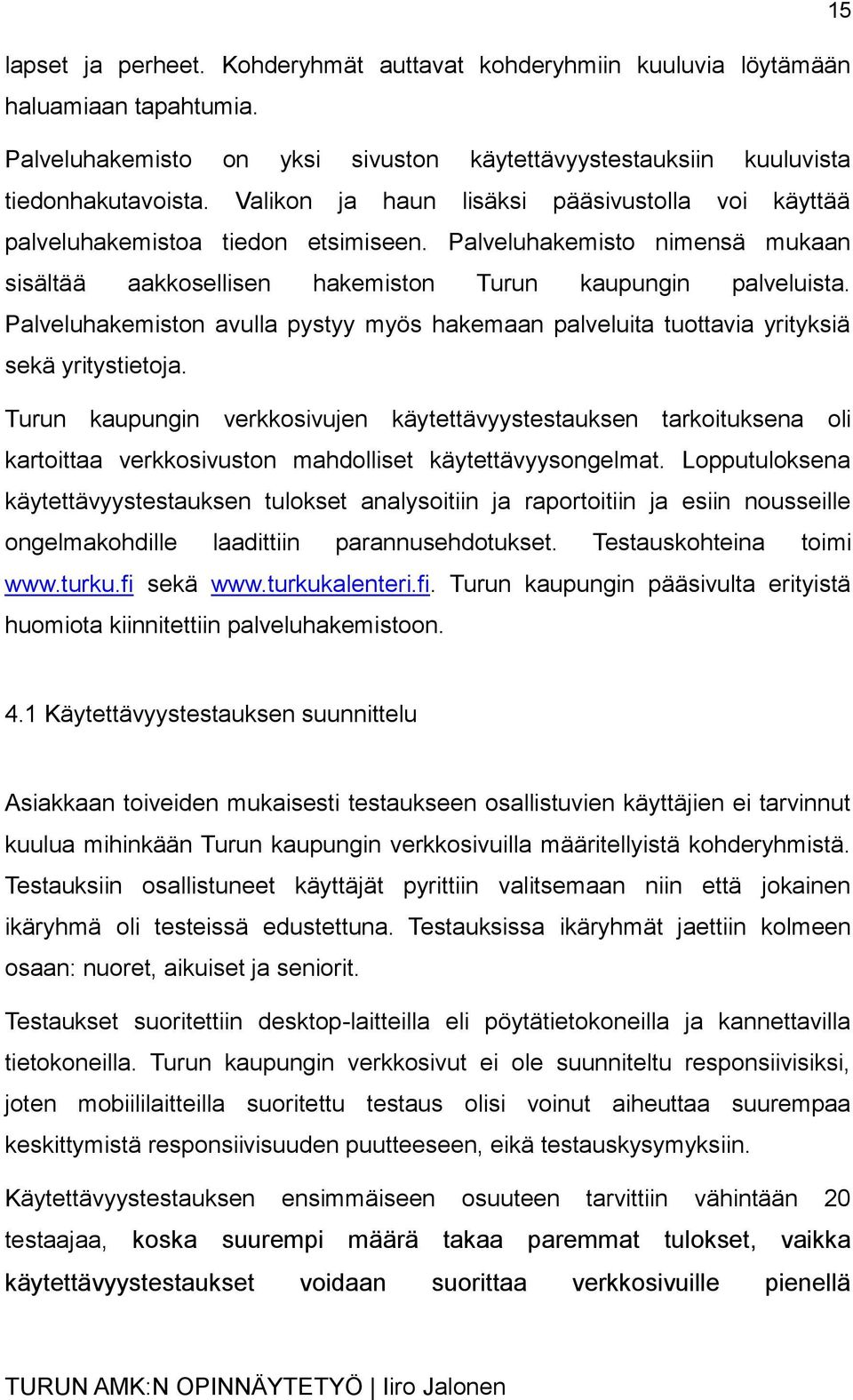 Palveluhakemiston avulla pystyy myös hakemaan palveluita tuottavia yrityksiä sekä yritystietoja.