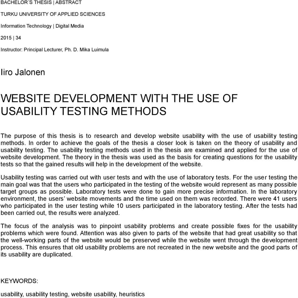 Mika Luimula Iiro Jalonen WEBSITE DEVELOPMENT WITH THE USE OF USABILITY TESTING METHODS The purpose of this thesis is to research and develop website usability with the use of usability testing