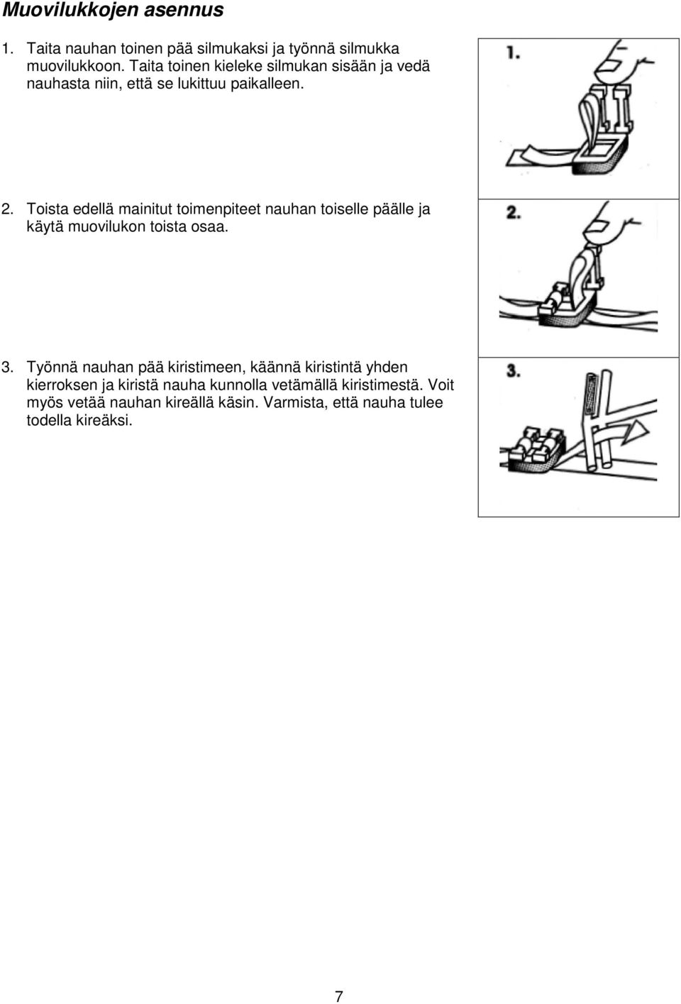 Toista edellä mainitut toimenpiteet nauhan toiselle päälle ja käytä muovilukon toista osaa. 3.