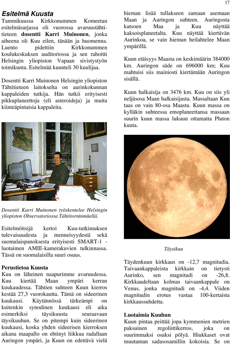 Dosentti Karri Muinonen Helsingin yliopiston Tähtitieteen laitokselta on aurinkokunnan kappaleiden tutkija.