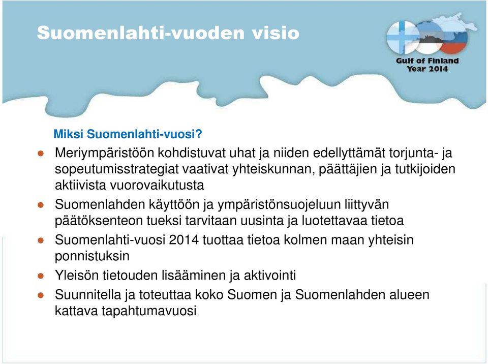 tutkijoiden aktiivista vuorovaikutusta Suomenlahden käyttöön ja ympäristönsuojeluun liittyvän päätöksenteon tueksi tarvitaan uusinta