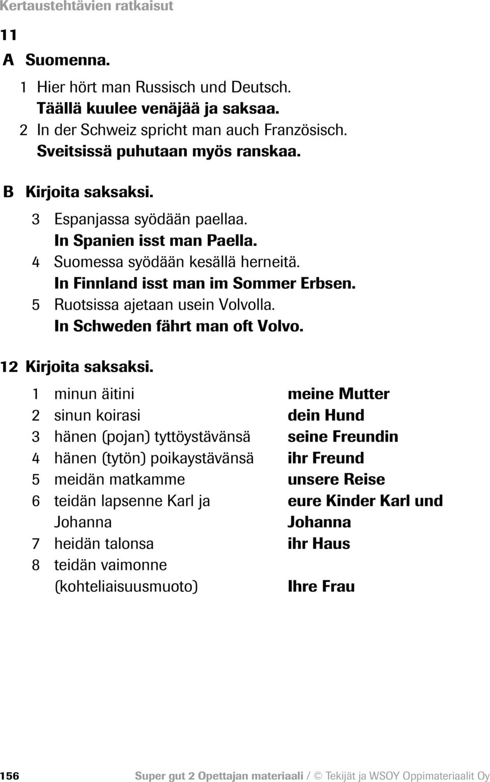 In Schweden fährt man oft Volvo. 12 Kirjoita saksaksi.