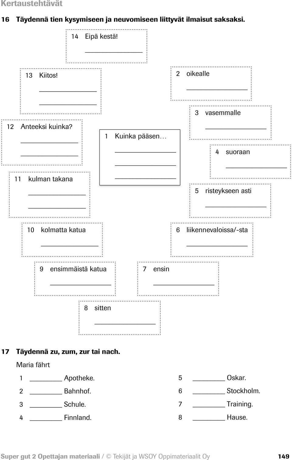 11 kulman takana 2 oikealle 3 vasemmalle 1 Kuinka pääsen 4 suoraan 5 risteykseen asti 10 kolmatta katua 6