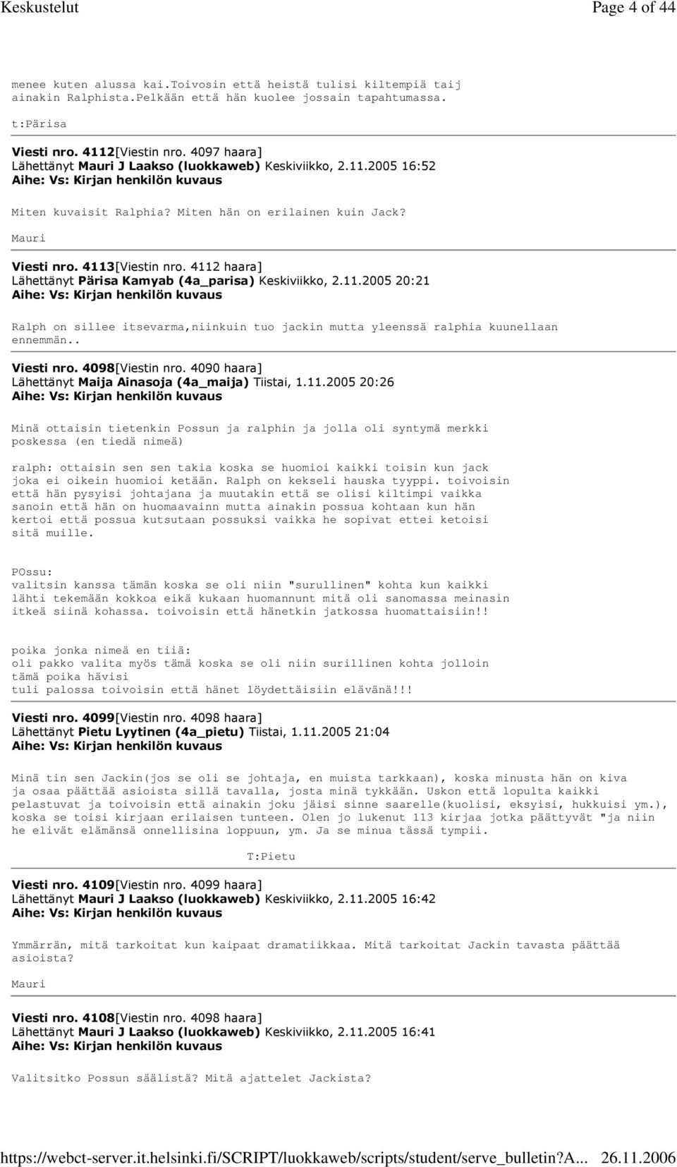4112 haara] Lähettänyt Pärisa Kamyab (4a_parisa) Keskiviikko, 2.11.2005 20:21 Ralph on sillee itsevarma,niinkuin tuo jackin mutta yleenssä ralphia kuunellaan ennemmän.. Viesti nro. 4098[Viestin nro.