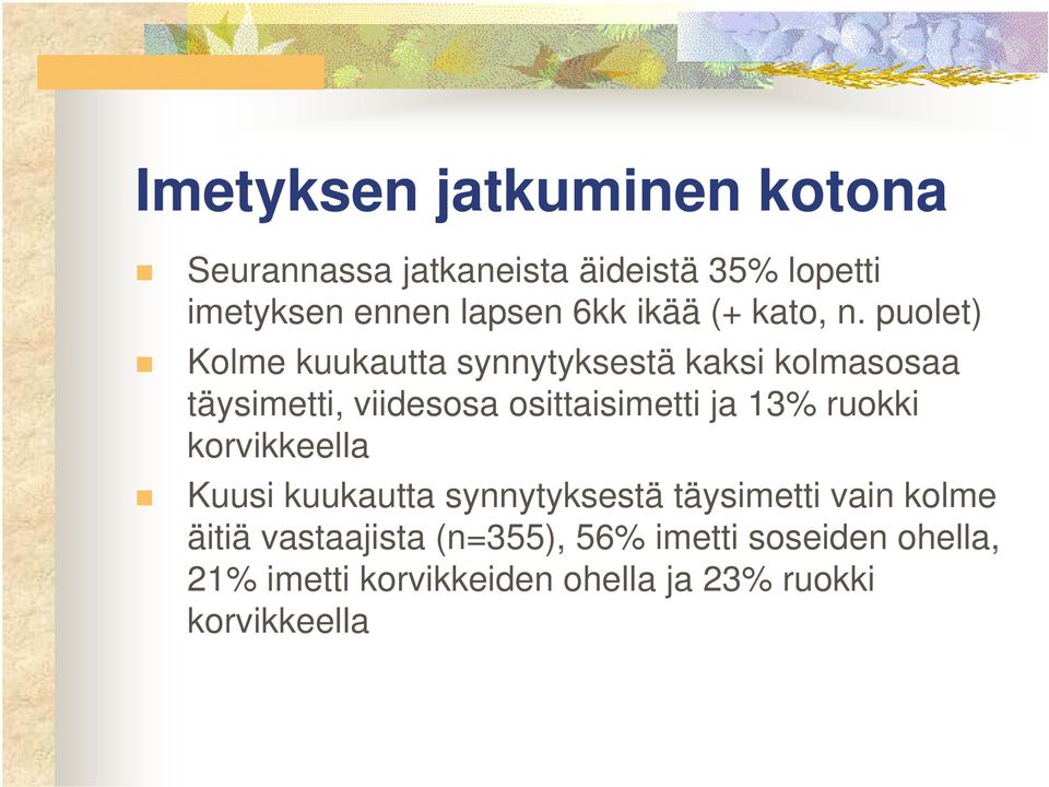 puolet) Kolme kuukautta synnytyksestä kaksi kolmasosaa täysimetti, viidesosa osittaisimetti ja 13%