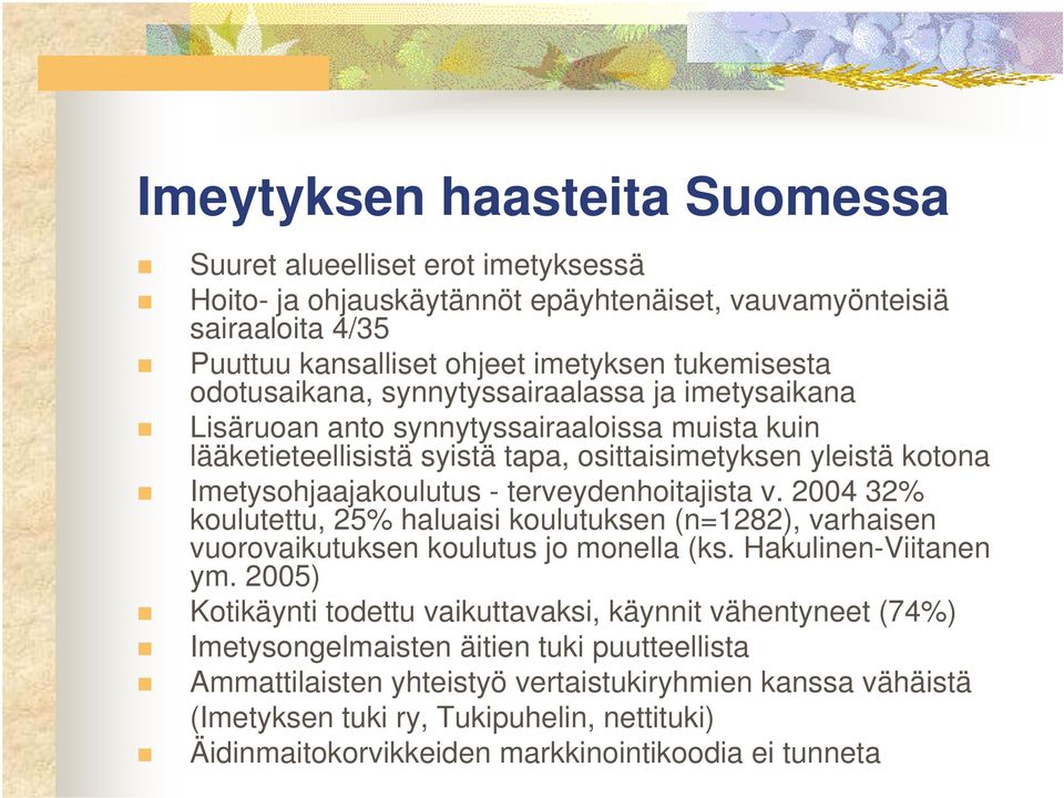 terveydenhoitajista v. 2004 32% koulutettu, 25% haluaisi koulutuksen (n=1282), varhaisen vuorovaikutuksen koulutus jo monella (ks. Hakulinen-Viitanen ym.