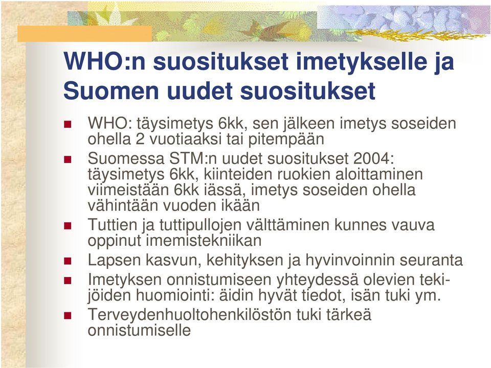 vuoden ikään Tuttien ja tuttipullojen välttäminen kunnes vauva oppinut imemistekniikan Lapsen kasvun, kehityksen ja hyvinvoinnin seuranta