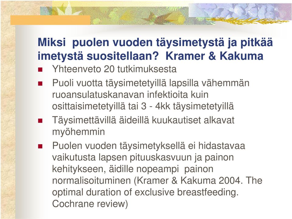 osittaisimetetyillä tai 3-4kk täysimetetyillä Täysimettävillä äideillä kuukautiset alkavat myöhemmin Puolen vuoden täysimetyksellä