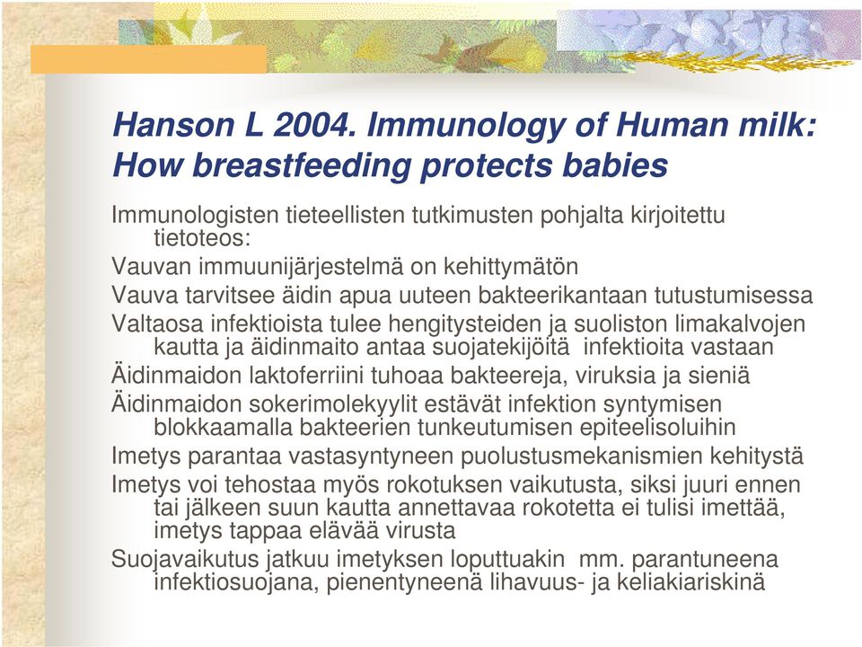 apua uuteen bakteerikantaan tutustumisessa Valtaosa infektioista tulee hengitysteiden ja suoliston limakalvojen kautta ja äidinmaito antaa suojatekijöitä infektioita vastaan Äidinmaidon laktoferriini