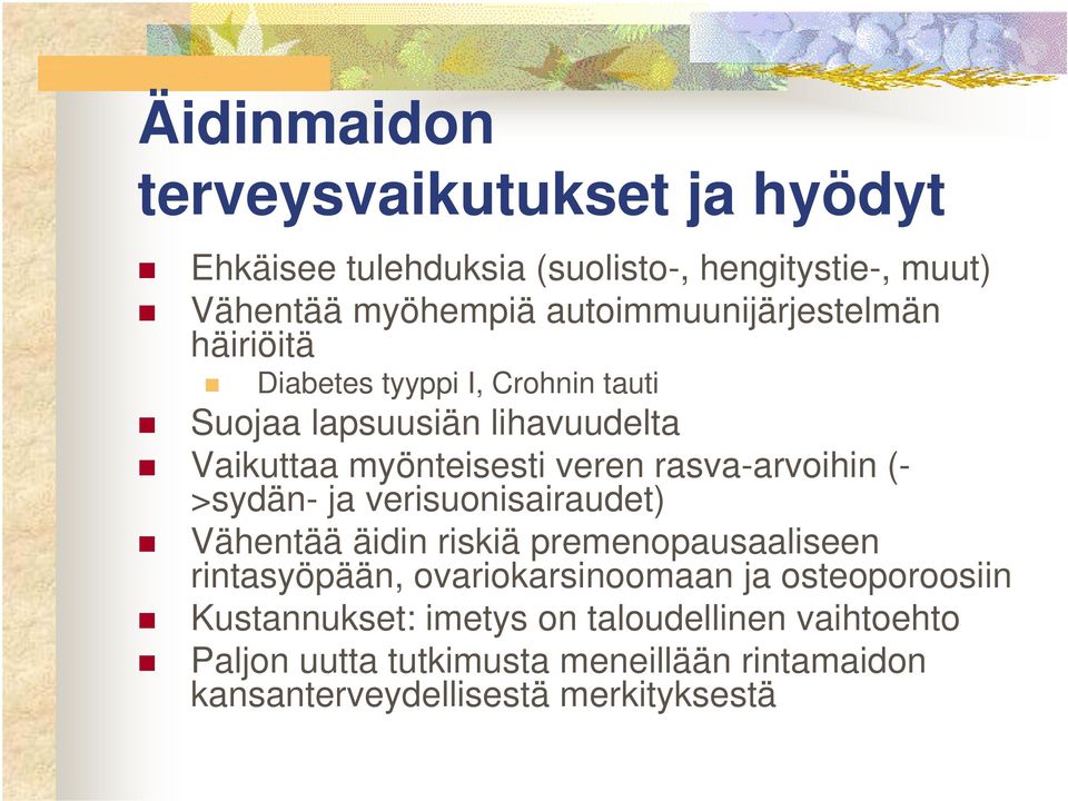 rasva-arvoihin (- >sydän- ja verisuonisairaudet) Vähentää äidin riskiä premenopausaaliseen rintasyöpään, ovariokarsinoomaan ja