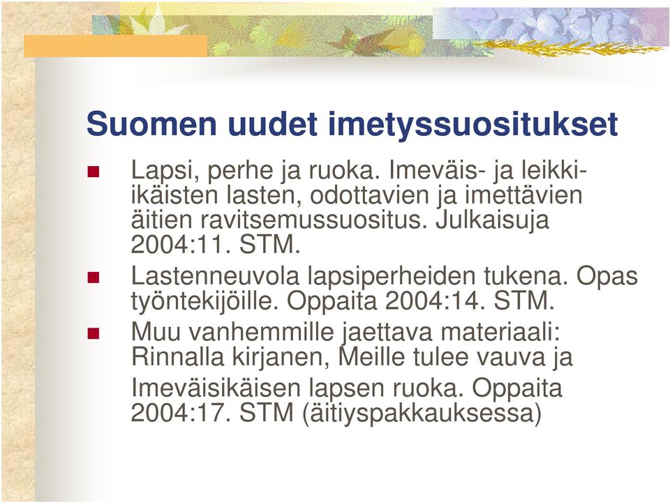 Julkaisuja 2004:11. STM. Lastenneuvola lapsiperheiden tukena. Opas työntekijöille. Oppaita 2004:14.