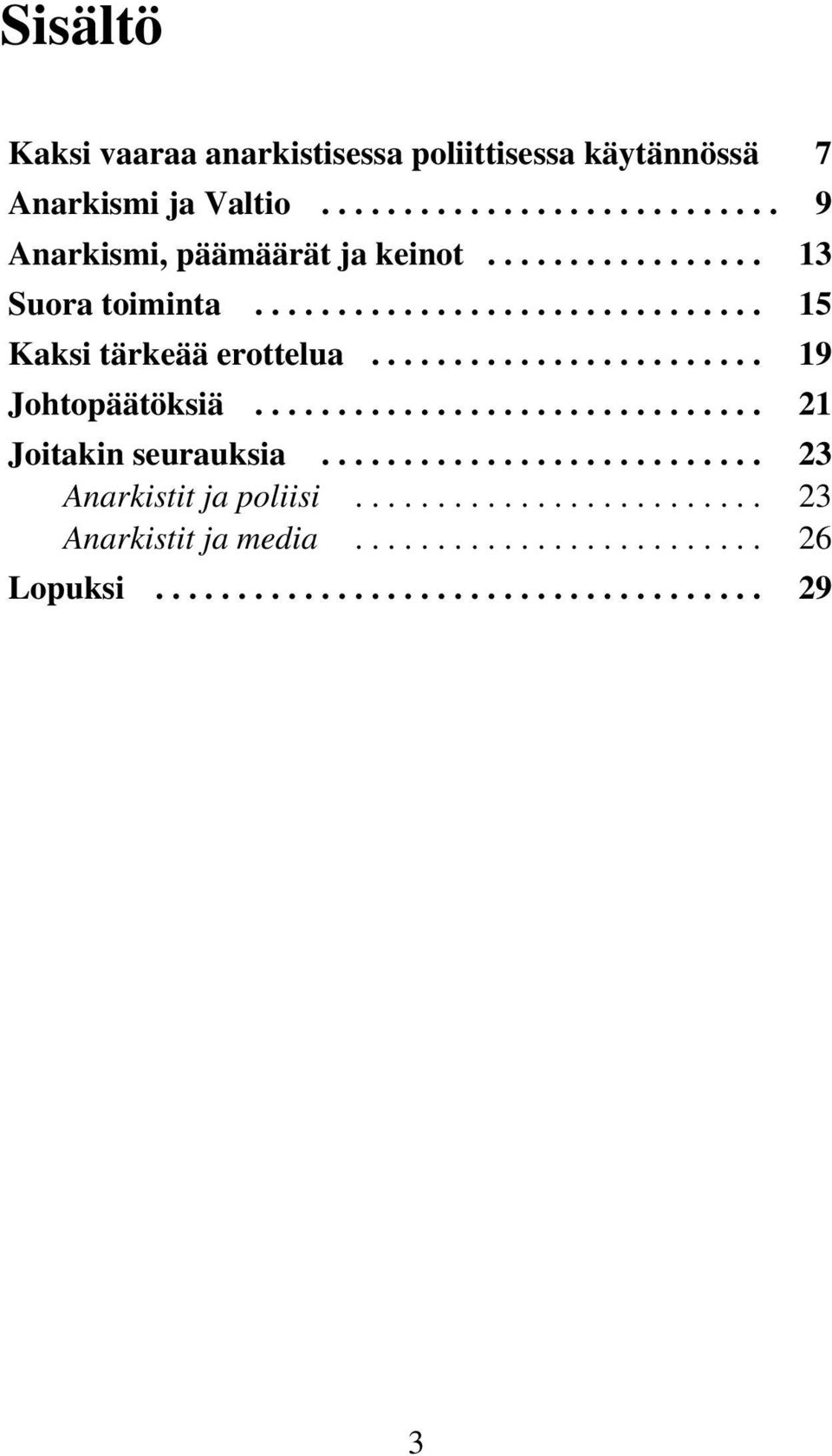 .............................. 21 Joitakin seurauksia........................... 23 Anarkistit ja poliisi.