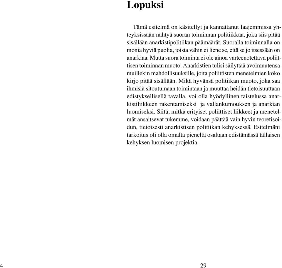 Anarkistien tulisi säilyttää avoimuutensa muillekin mahdollisuuksille, joita poliittisten menetelmien koko kirjo pitää sisällään.