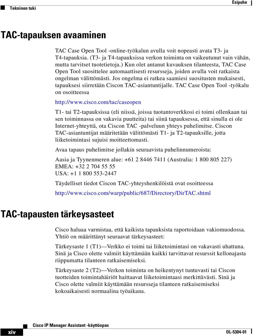 ) Kun olet antanut kuvauksen tilanteesta, TAC Case Open Tool suosittelee automaattisesti resursseja, joiden avulla voit ratkaista ongelman välittömästi.