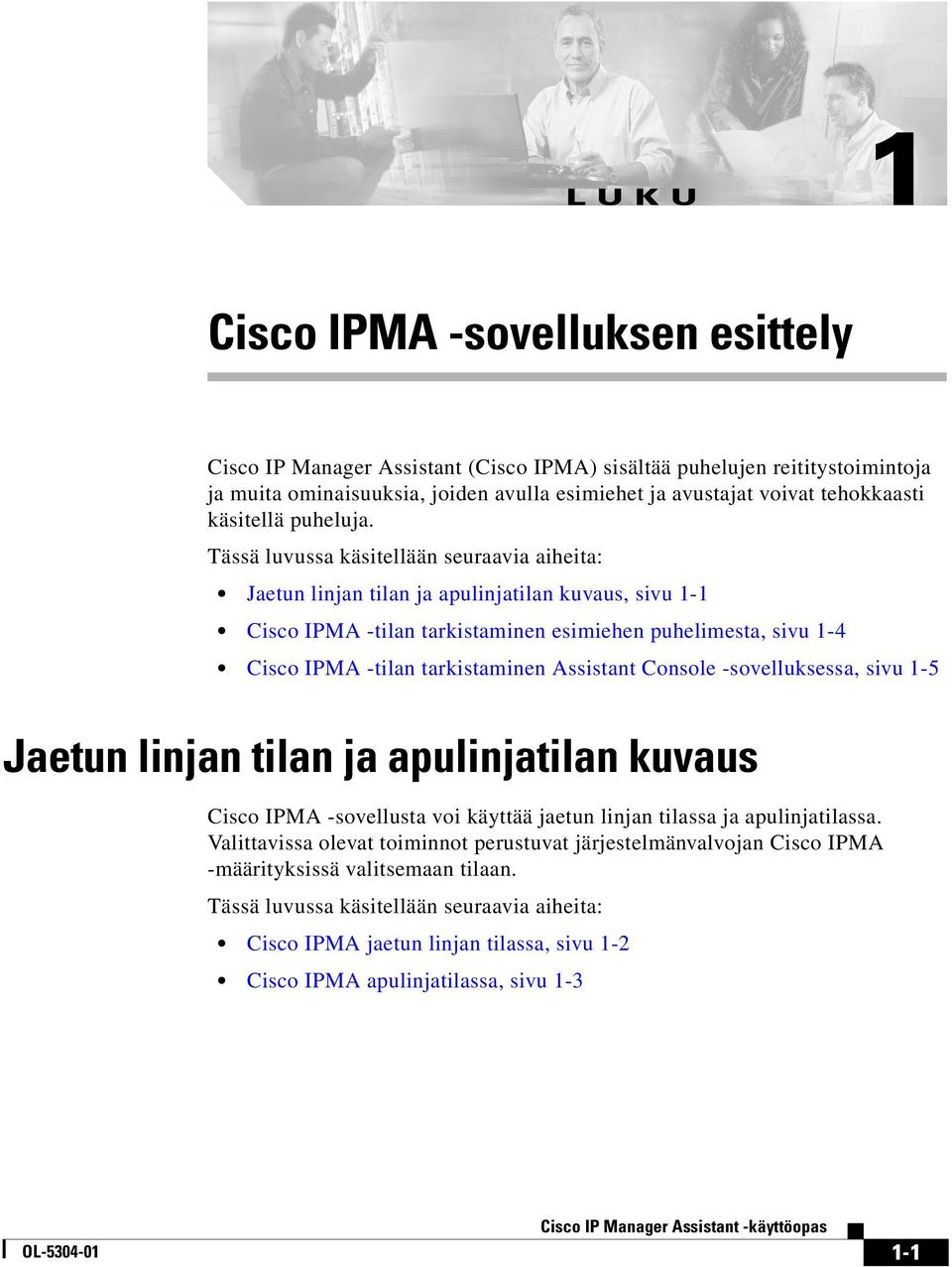 Tässä luvussa käsitellään seuraavia aiheita: Jaetun linjan tilan ja apulinjatilan kuvaus, sivu 1-1 Cisco IPMA -tilan tarkistaminen esimiehen puhelimesta, sivu 1-4 Cisco IPMA -tilan tarkistaminen