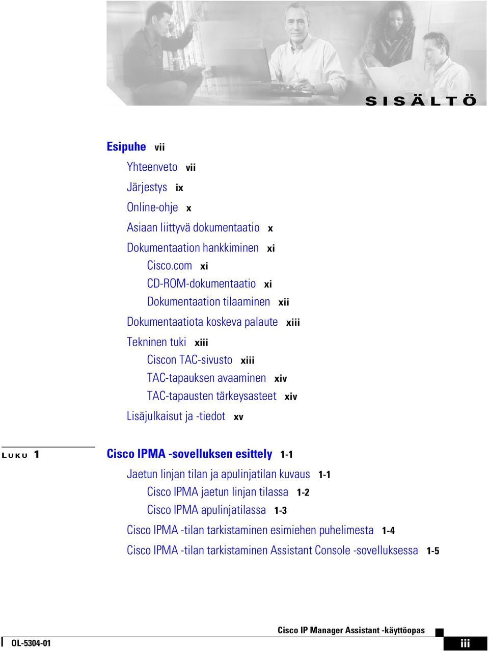 avaaminen xiv TAC-tapausten tärkeysasteet xiv Lisäjulkaisut ja -tiedot xv L UKU 1 Cisco IPMA -sovelluksen esittely 1-1 Jaetun linjan tilan ja apulinjatilan kuvaus