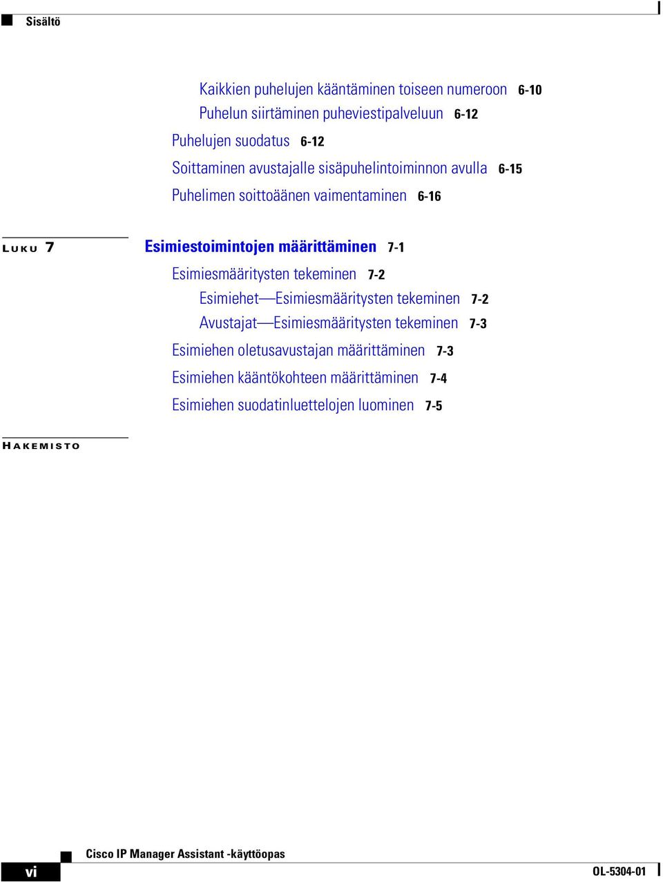 määrittäminen 7-1 Esimiesmääritysten tekeminen 7-2 Esimiehet Esimiesmääritysten tekeminen 7-2 Avustajat Esimiesmääritysten tekeminen