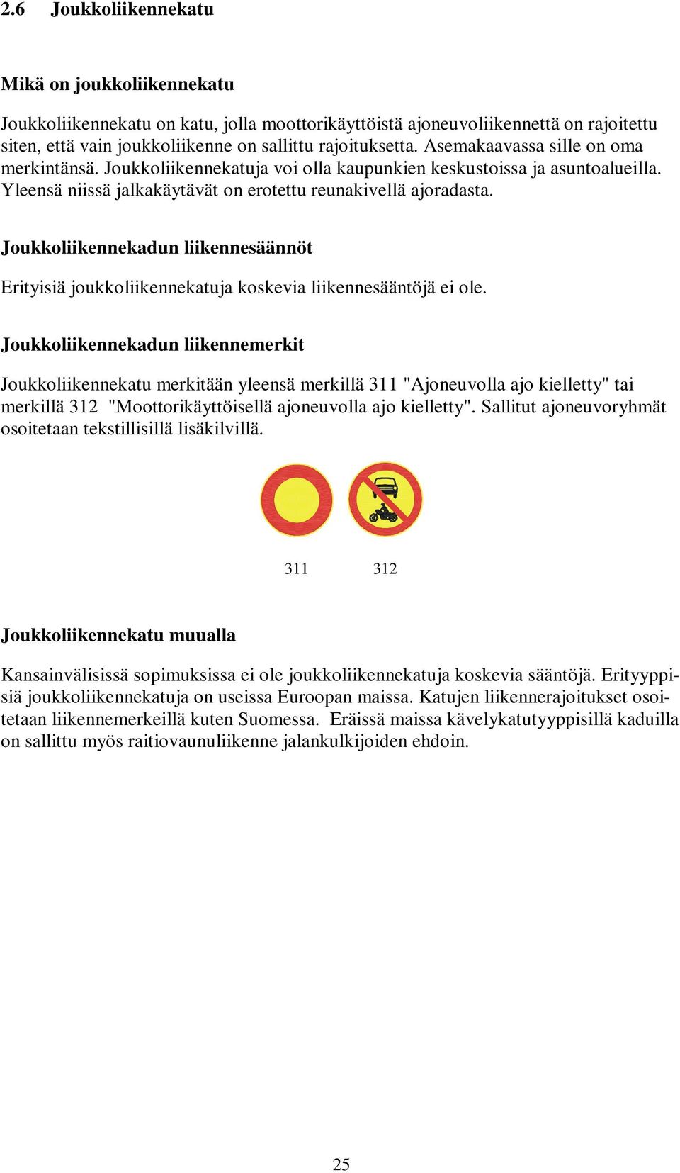 Joukkoliikennekadun liikennesäännöt Erityisiä joukkoliikennekatuja koskevia liikennesääntöjä ei ole.