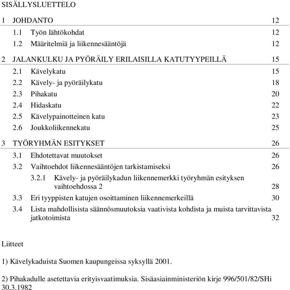 3 Eri tyyppisten katujen osoittaminen liikennemerkeillä 30 3.