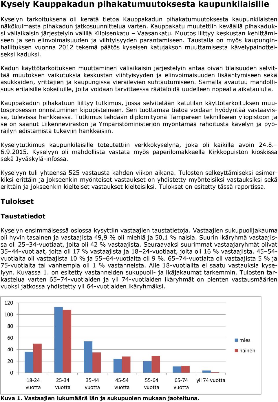 Taustalla on myös kaupunginhallituksen vuonna 2012 tekemä päätös kyseisen katujakson muuttamisesta kävelypainotteiseksi kaduksi.