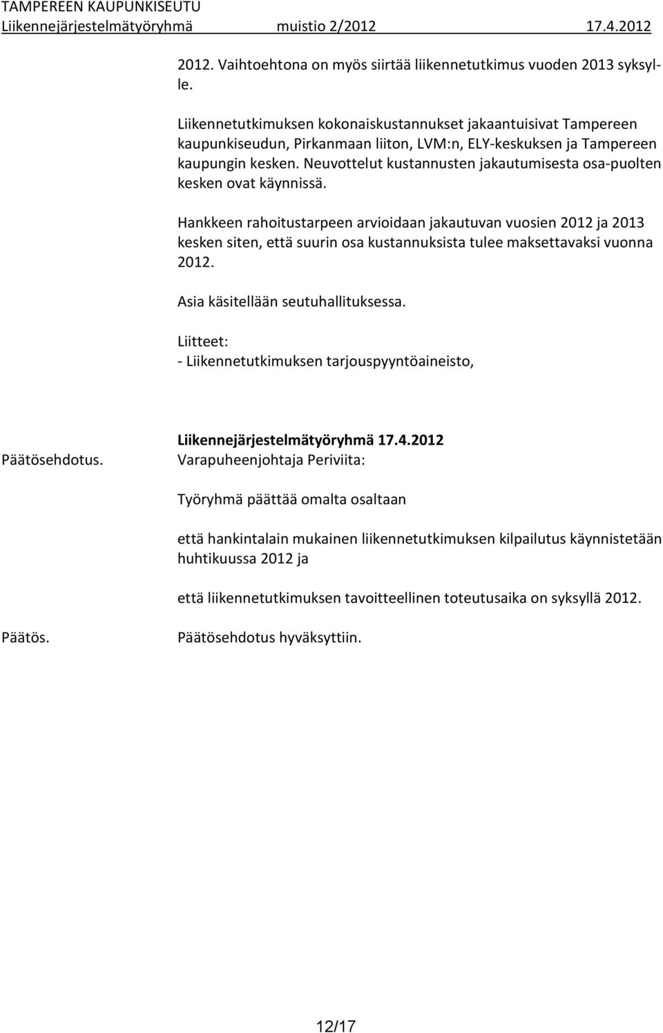 Neuvottelut kustannusten jakautumisesta osa-puolten kesken ovat käynnissä.