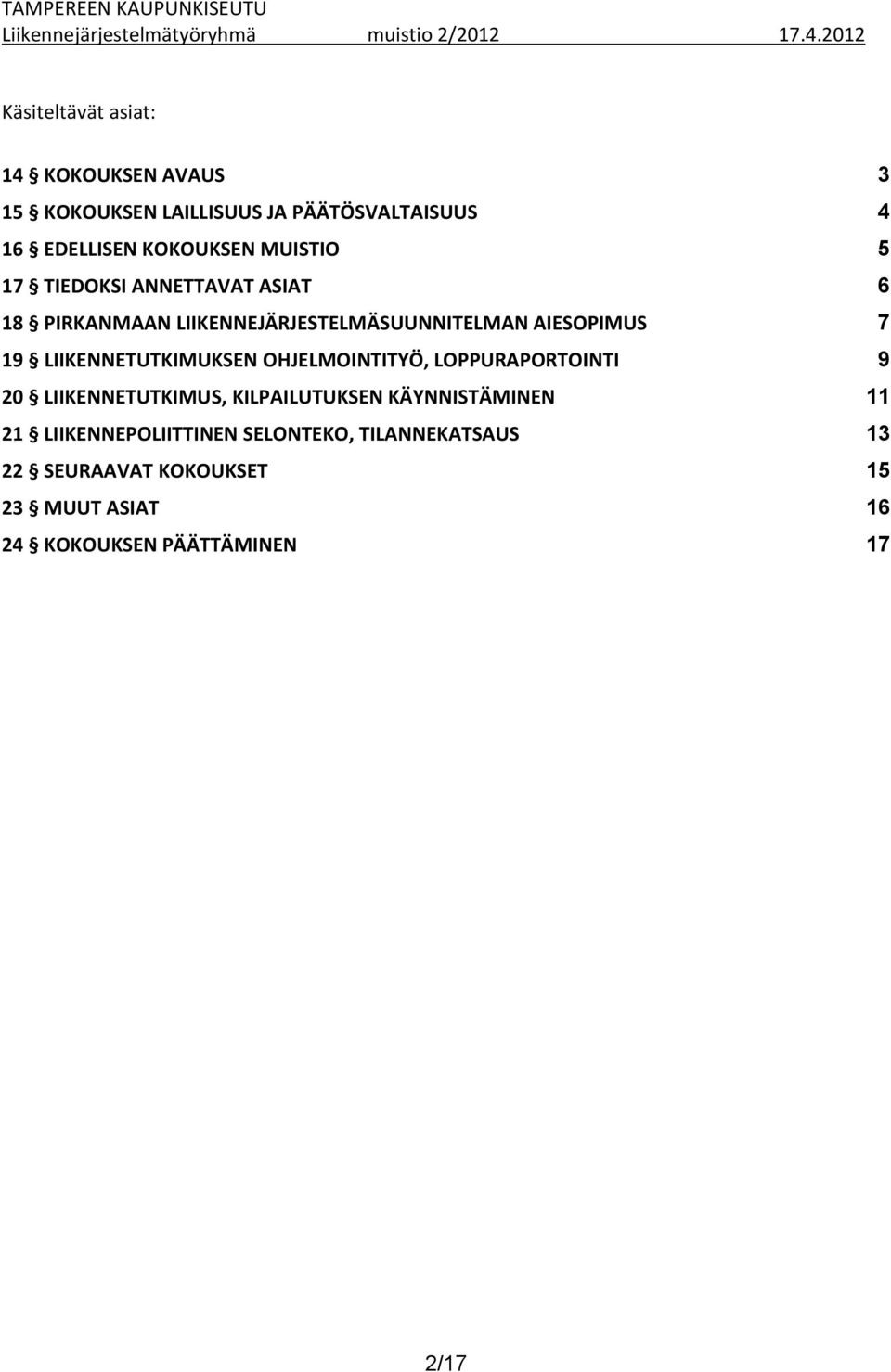 LIIKENNETUTKIMUKSEN OHJELMOINTITYÖ, LOPPURAPORTOINTI 9 20 LIIKENNETUTKIMUS, KILPAILUTUKSEN KÄYNNISTÄMINEN 11 21