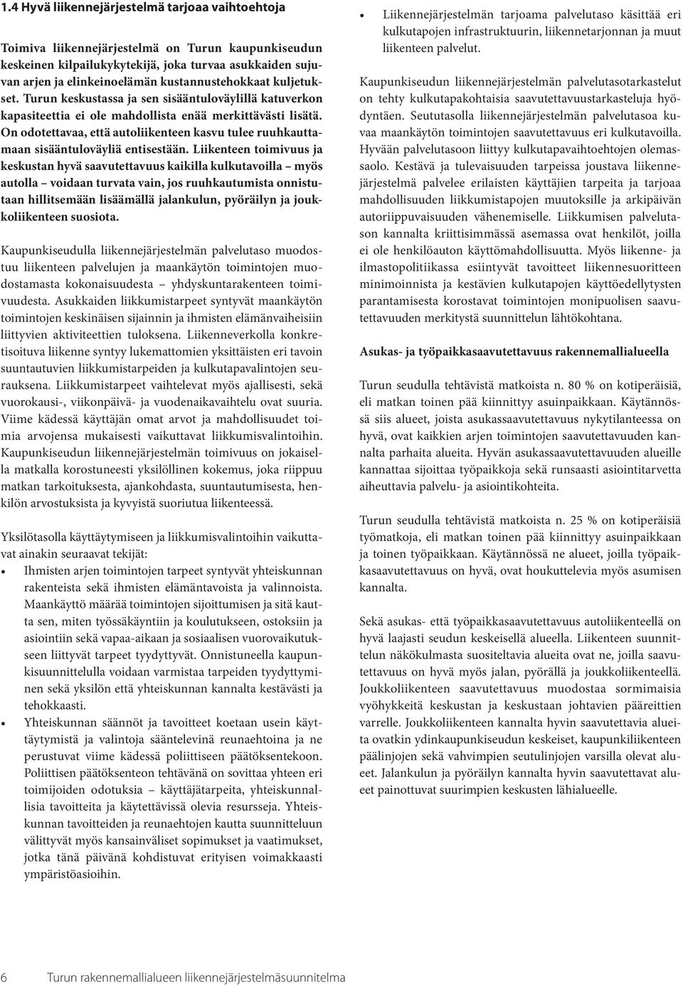 On odotettavaa, että autoliikenteen kasvu tulee ruuhkauttamaan sisääntuloväyliä entisestään.