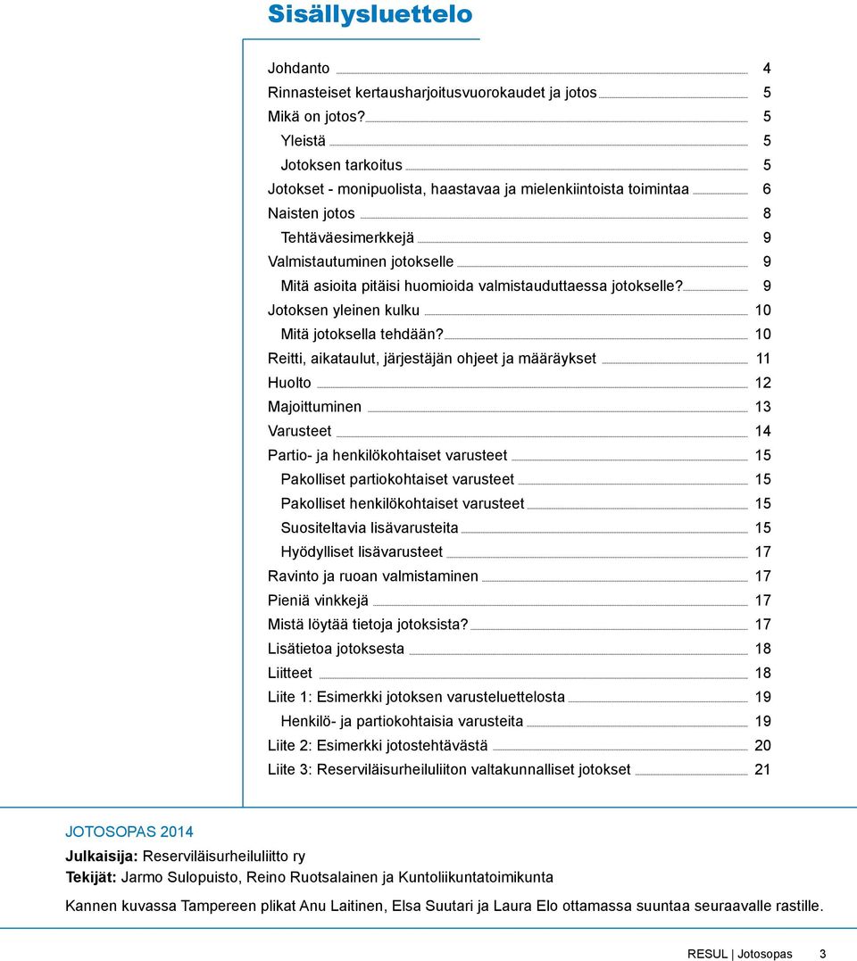 valmistauduttaessa jotokselle? Jotoksen yleinen kulku Mitä jotoksella tehdään?