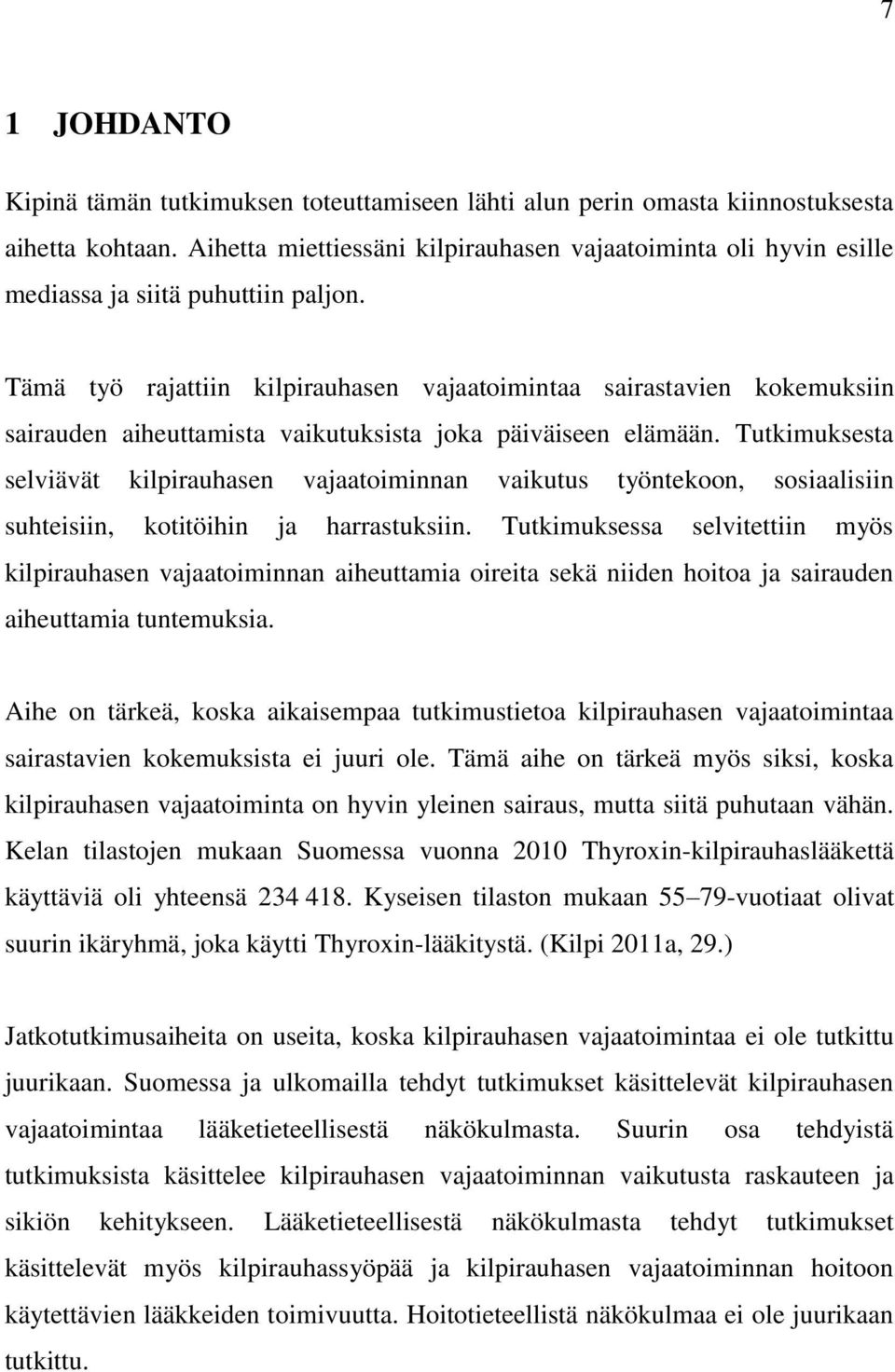 Tämä työ rajattiin kilpirauhasen vajaatoimintaa sairastavien kokemuksiin sairauden aiheuttamista vaikutuksista joka päiväiseen elämään.