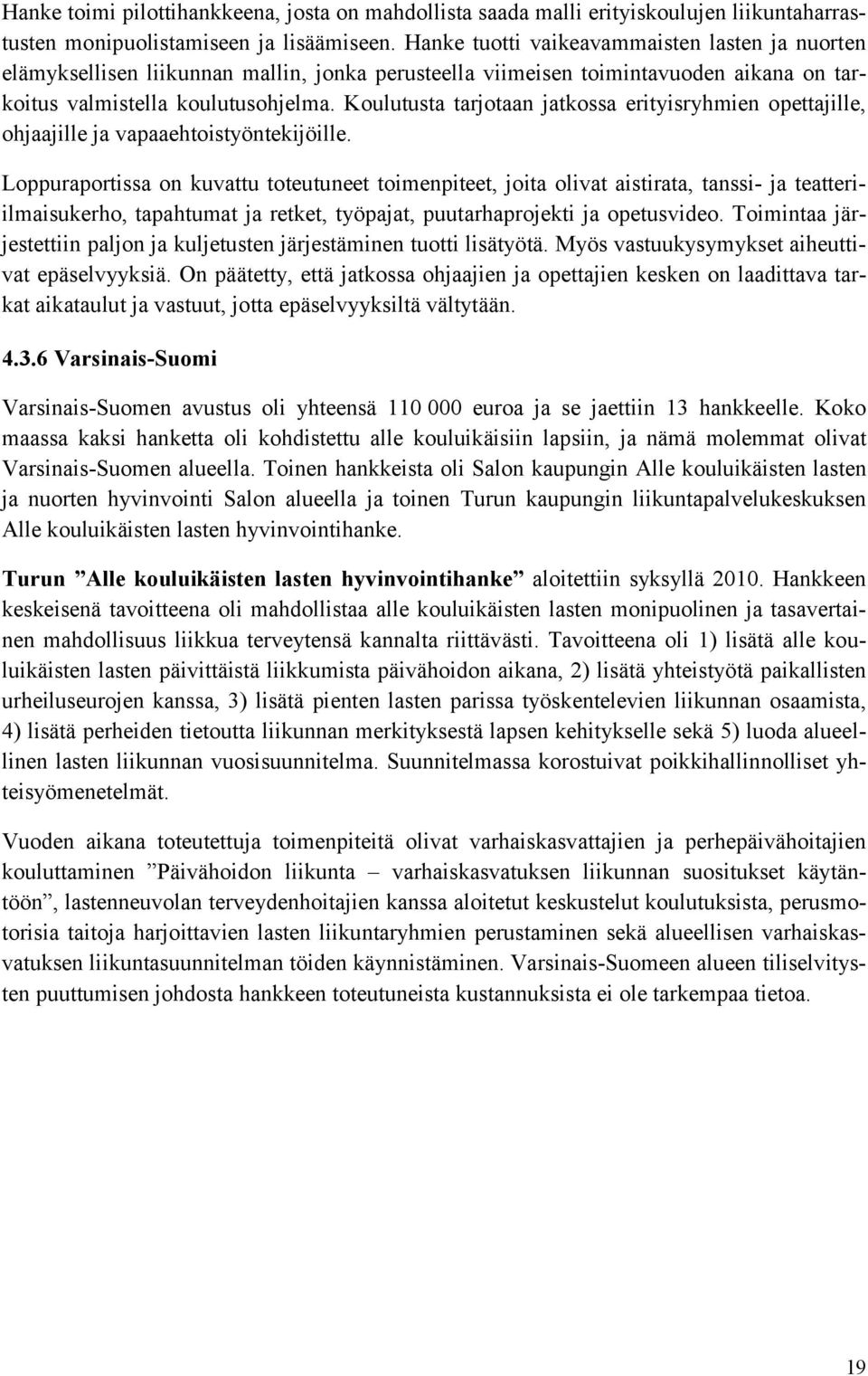 Koulutusta tarjotaan jatkossa erityisryhmien opettajille, ohjaajille ja vapaaehtoistyöntekijöille.