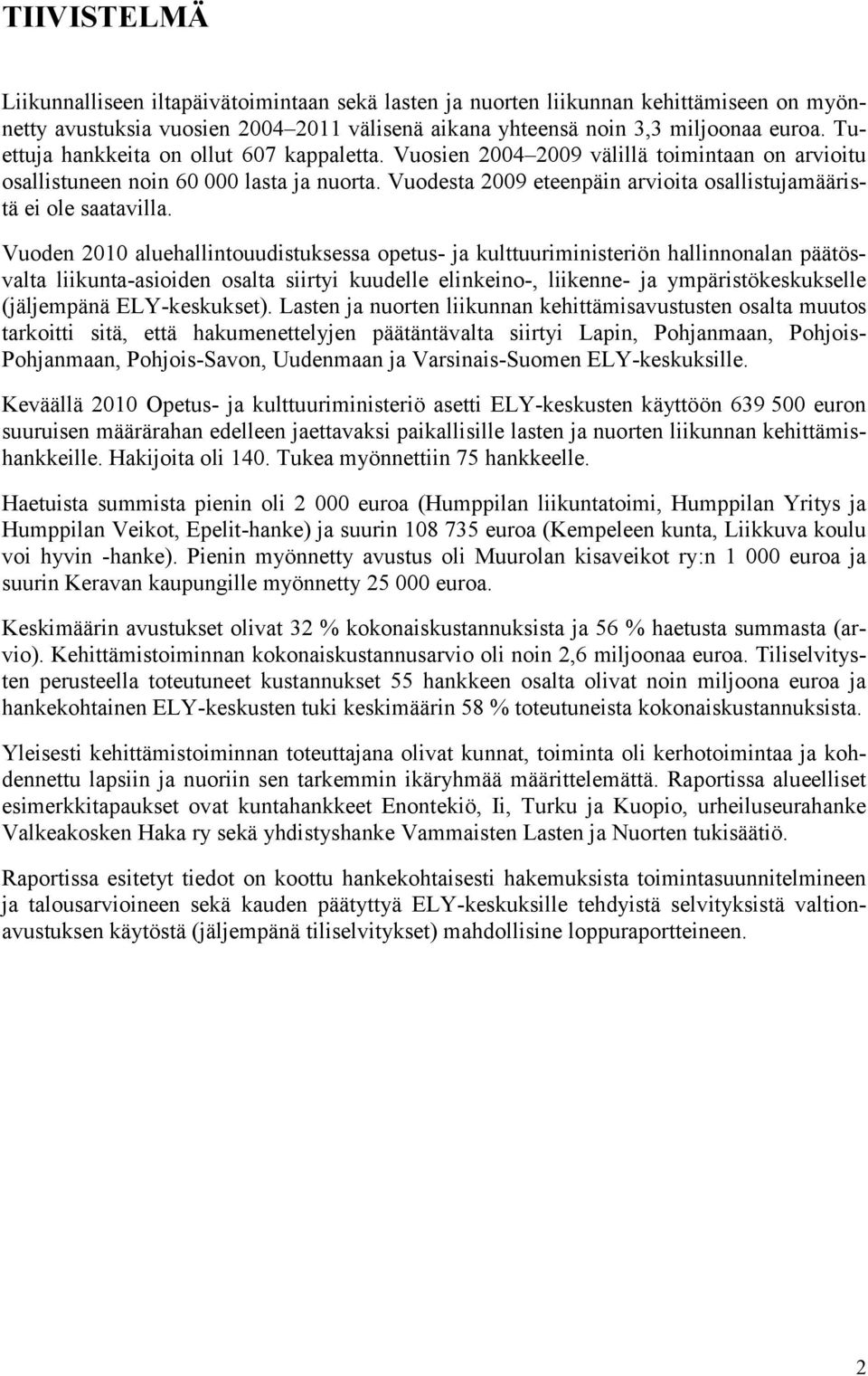 Vuodesta 2009 eteenpäin arvioita osallistujamääristä ei ole saatavilla.