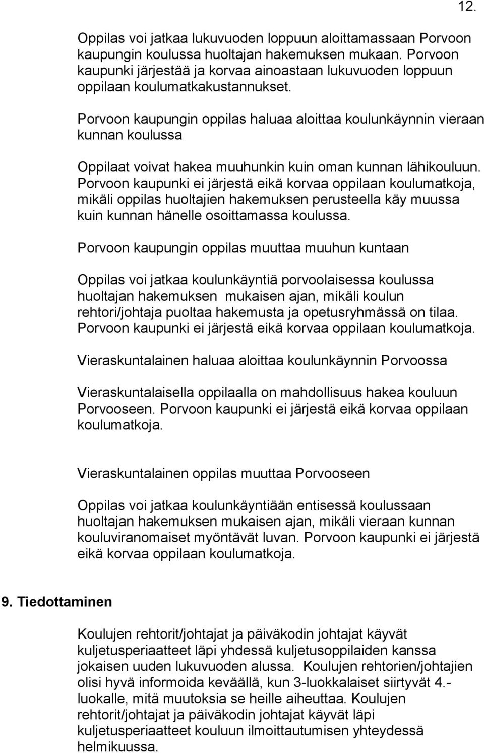 Porvoon kaupungin oppilas haluaa aloittaa koulunkäynnin vieraan kunnan koulussa Oppilaat voivat hakea muuhunkin kuin oman kunnan lähikouluun.