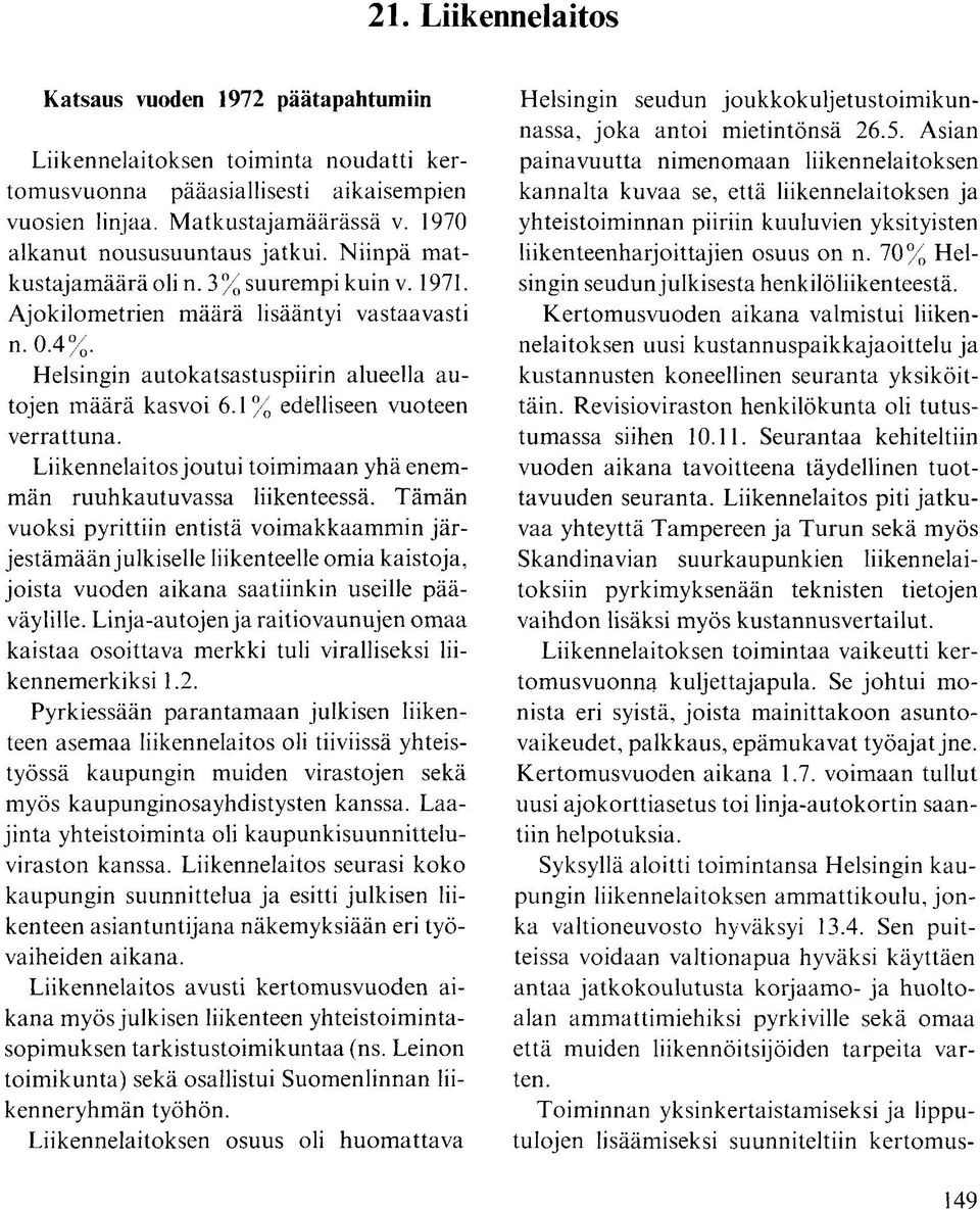 1% edelliseen vuoteen verrattuna. Liikennelaitos joutui toimimaan yhä enemmän ruuhkautuvassa liikenteessä.