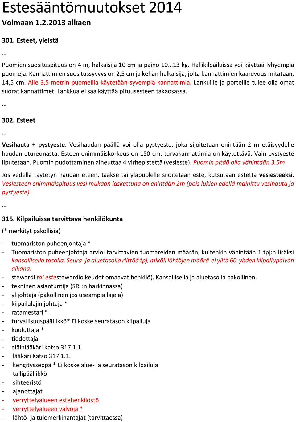 Lankuille ja porteille tulee olla omat suorat kannattimet. Lankkua ei saa käyttää pituusesteen takaosassa. 302. Esteet Vesihauta + pystyeste.