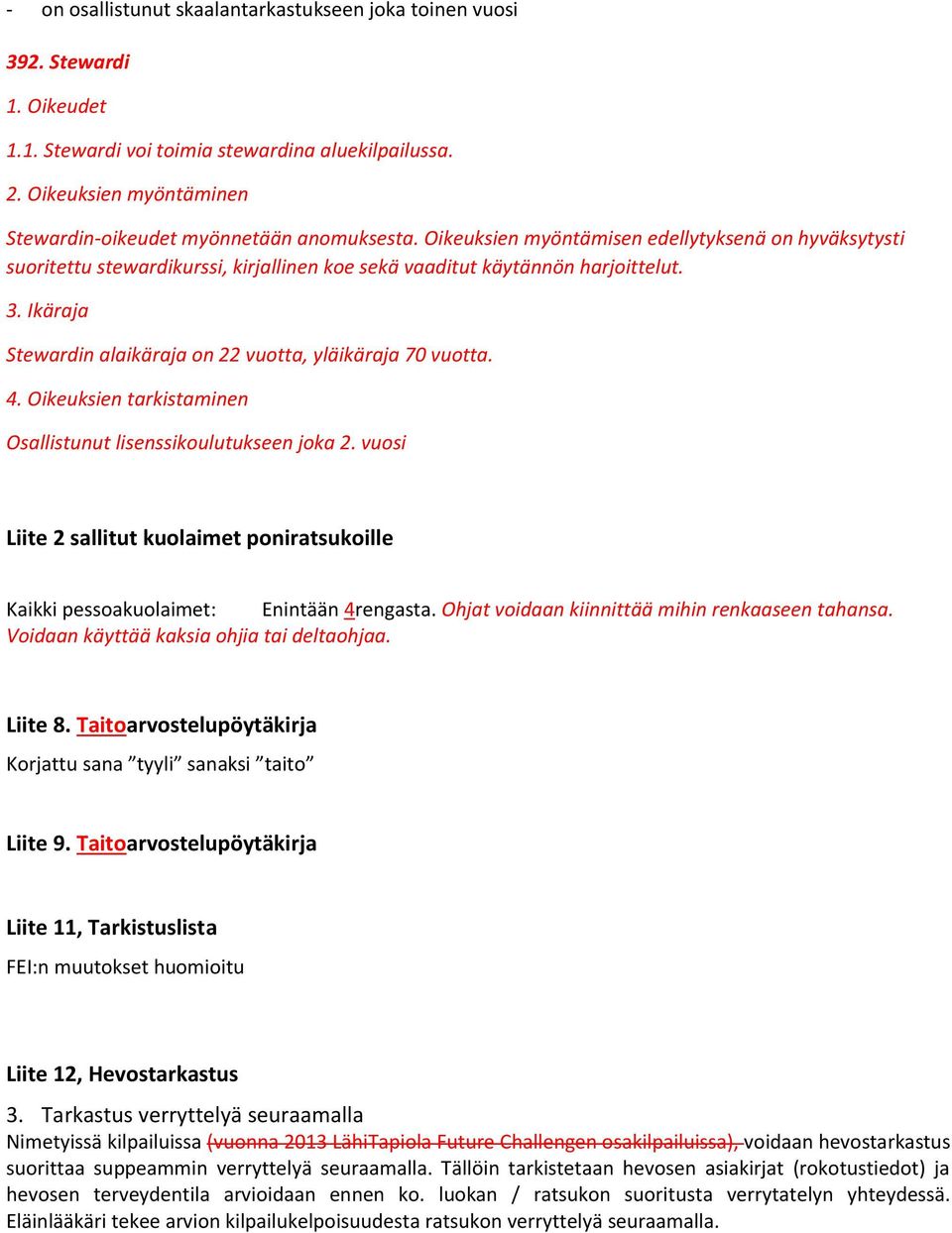 3. Ikäraja Stewardin alaikäraja on 22 vuotta, yläikäraja 70 vuotta. 4. Oikeuksien tarkistaminen Osallistunut lisenssikoulutukseen joka 2.