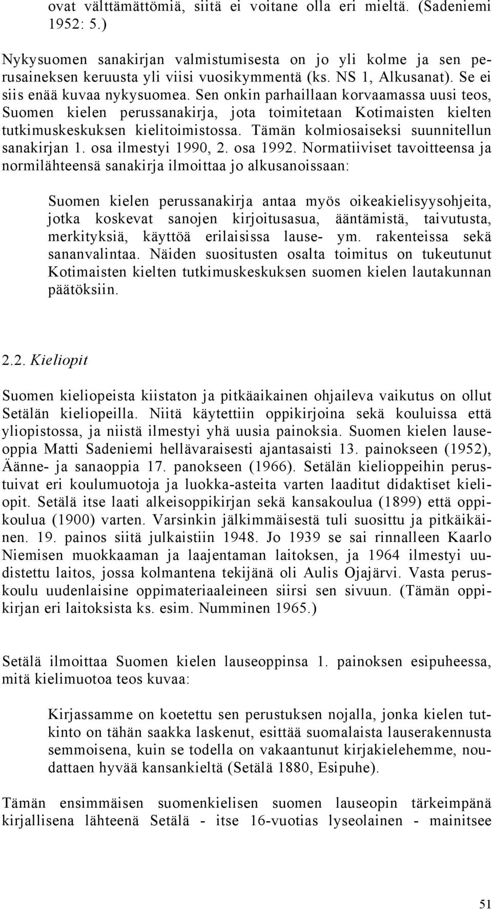 Tämän kolmiosaiseksi suunnitellun sanakirjan 1. osa ilmestyi 1990, 2. osa 1992.