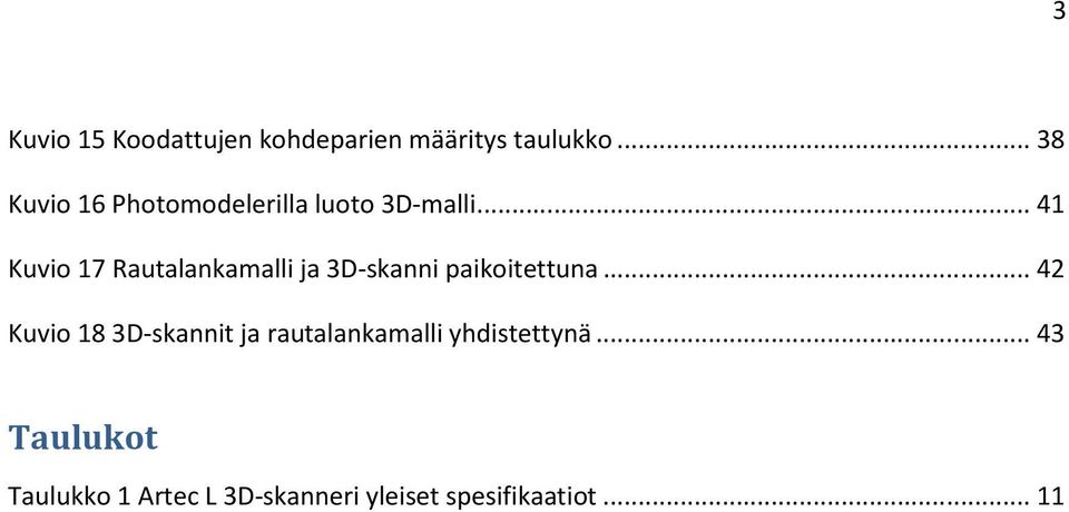 ..41 Kuvio 17 Rautalankamalli ja 3D-skanni paikoitettuna.