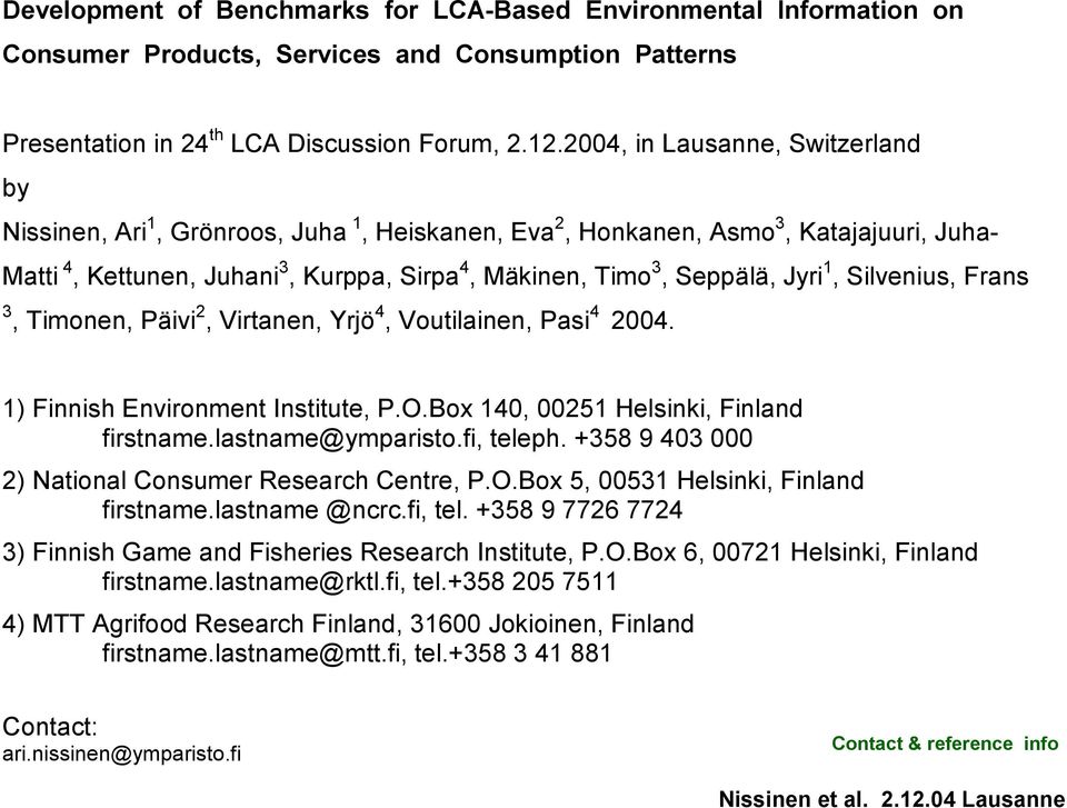 Jyri 1, Silvenius, Frans 3, Timonen, Päivi 2, Virtanen, Yrjö 4, Voutilainen, Pasi 4 2004. 1) Finnish Environment Institute, P.O.Box 140, 00251 Helsinki, Finland firstname.lastname@ymparisto.