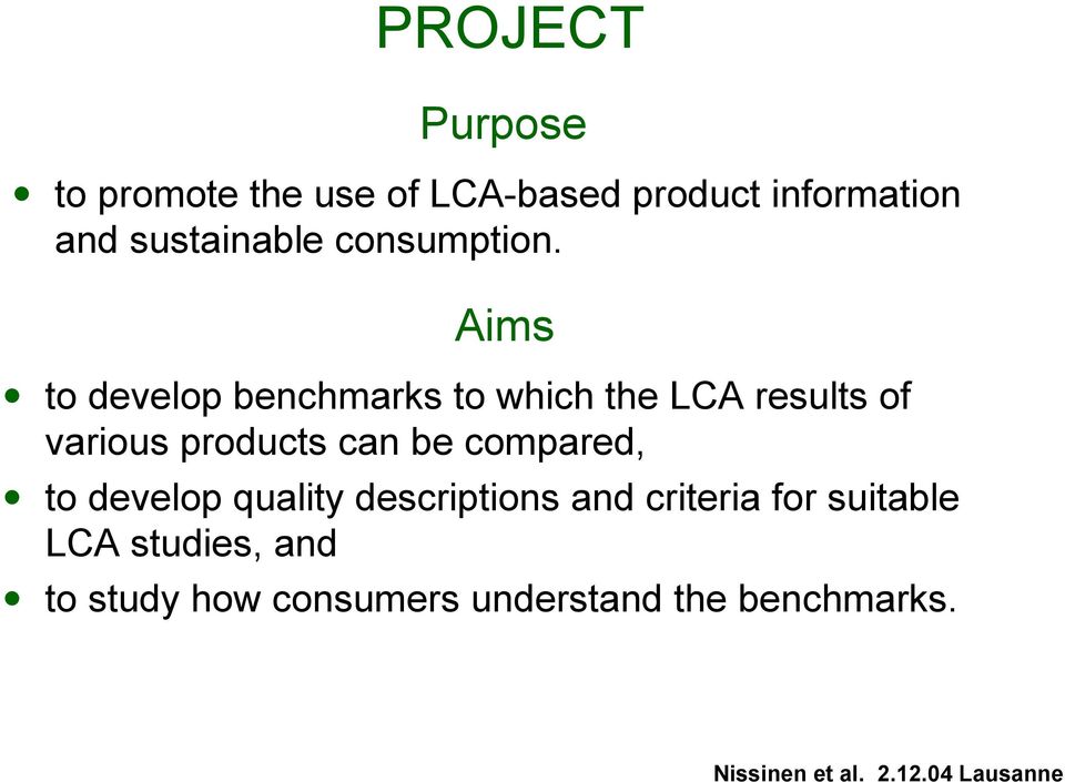 Aims to develop benchmarks to which the LCA results of various products can