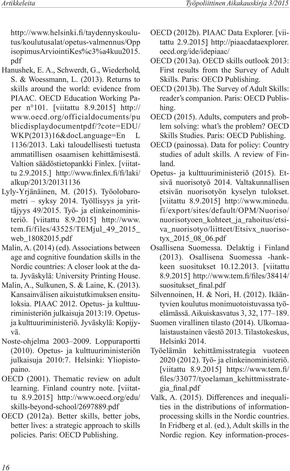 org/officialdocuments/pu blicdisplaydocumentpdf/?cote=edu/ WKP(2013)16&docLanguage=En L 1136/2013. Laki taloudellisesti tuetusta ammatillisen osaamisen kehittämisestä.