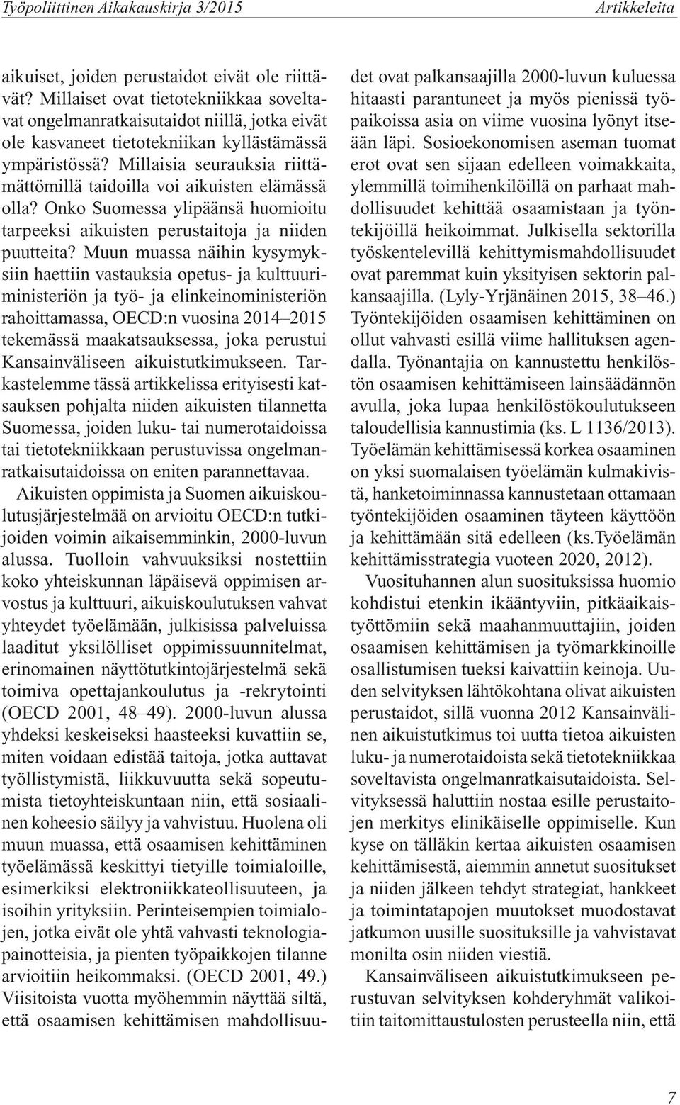 Muun muassa näihin kysymyksiin haettiin vastauksia opetus- ja kulttuuriministeriön ja työ- ja elinkeinoministeriön rahoittamassa, OECD:n vuosina 2014 2015 tekemässä maakatsauksessa, joka perustui