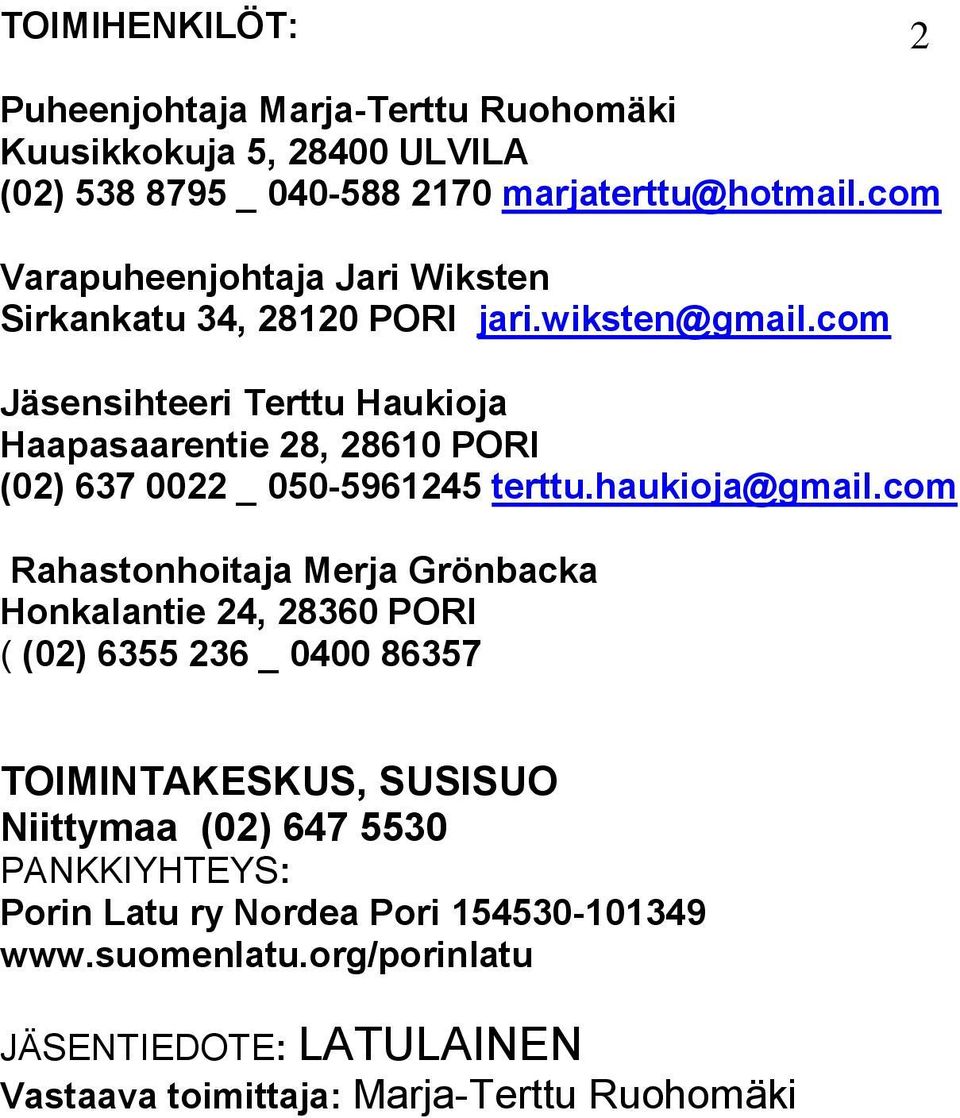 com Jäsensihteeri Terttu Haukioja Haapasaarentie 28, 28610 PORI (02) 637 0022 _ 050-5961245 terttu.haukioja@gmail.